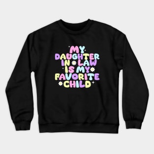 my daughter in law is my favorite child Crewneck Sweatshirt